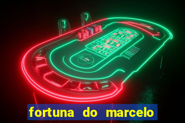 fortuna do marcelo do fluminense